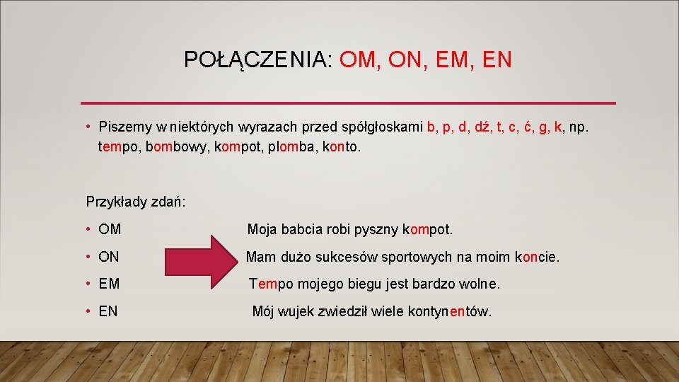 POŁĄCZENIA: OM, ON, EM, EN • Piszemy w niektórych wyrazach przed spółgłoskami b, p,