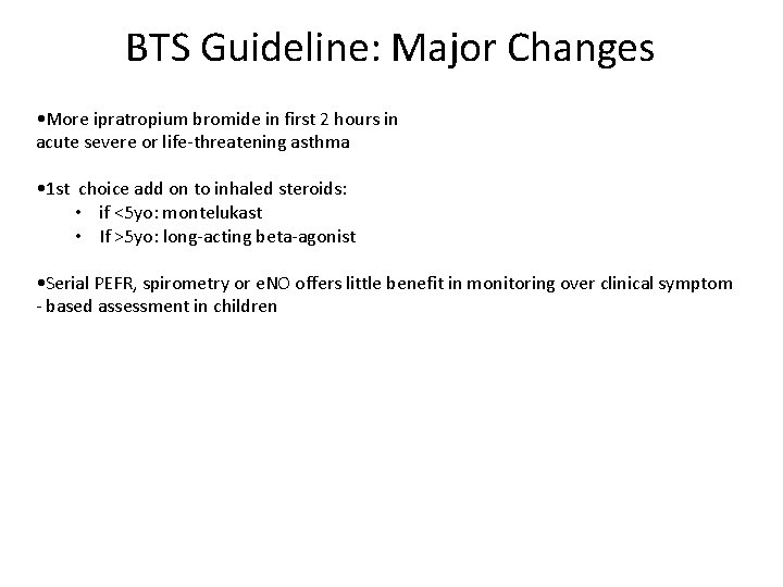 BTS Guideline: Major Changes • More ipratropium bromide in first 2 hours in acute