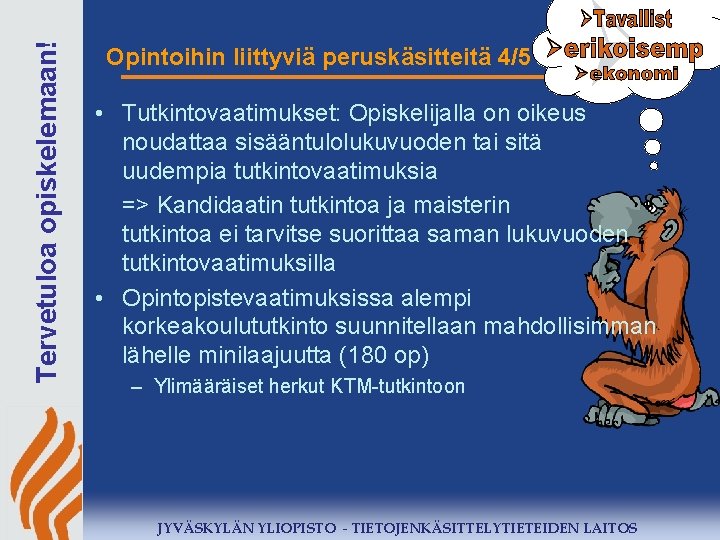 Tervetuloa opiskelemaan! Opintoihin liittyviä peruskäsitteitä 4/5 • Tutkintovaatimukset: Opiskelijalla on oikeus noudattaa sisääntulolukuvuoden tai