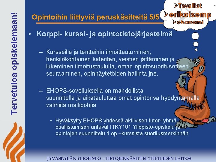 Tervetuloa opiskelemaan! Opintoihin liittyviä peruskäsitteitä 5/5 • Korppi- kurssi- ja opintotietojärjestelmä – Kursseille ja