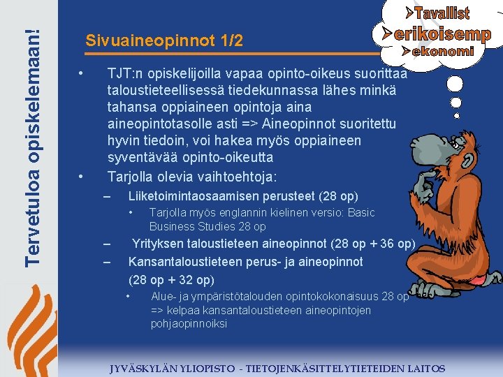 Tervetuloa opiskelemaan! Sivuaineopinnot 1/2 • • TJT: n opiskelijoilla vapaa opinto-oikeus suorittaa taloustieteellisessä tiedekunnassa