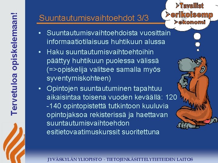 Tervetuloa opiskelemaan! Suuntautumisvaihtoehdot 3/3 • Suuntautumisvaihtoehdoista vuosittain informaatiotilaisuus huhtikuun alussa • Haku suuntautumisvaihtoehtoihin päättyy