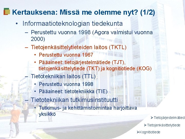 Tervetuloa opiskelemaan! Kertauksena: Missä me olemme nyt? (1/2) Tietojärjestelmätiede 1/2 • Informaatioteknologian tiedekunta –