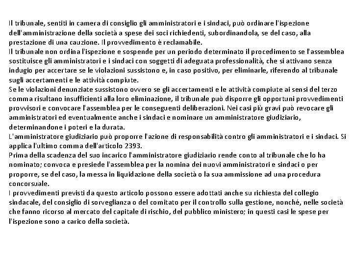 Il tribunale, sentiti in camera di consiglio gli amministratori e i sindaci, può ordinare