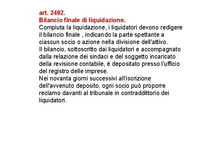 art. 2492. Bilancio finale di liquidazione. Compiuta la liquidazione, i liquidatori devono redigere il