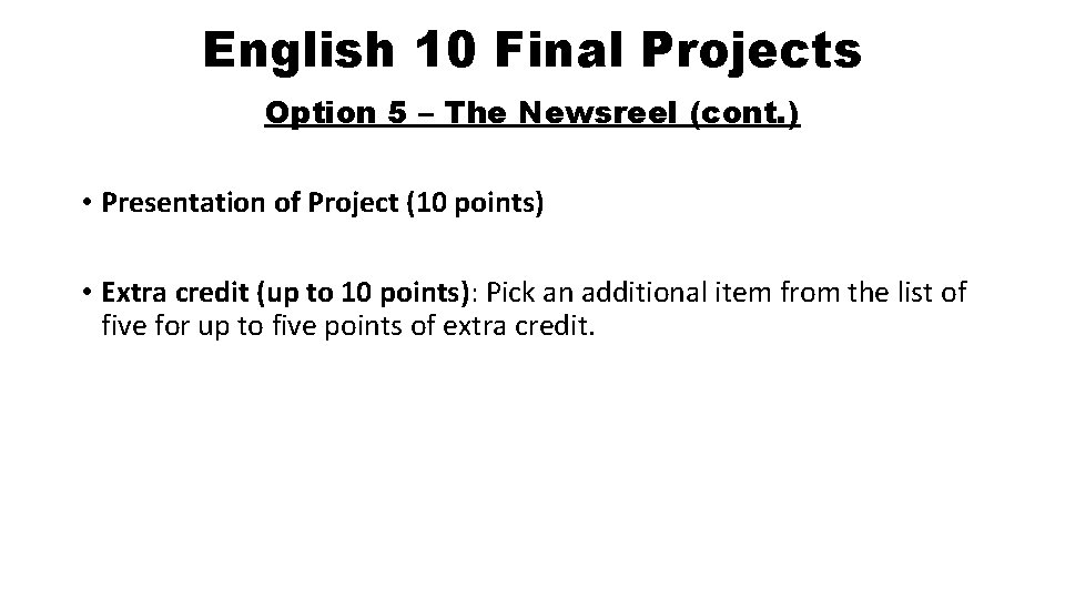 English 10 Final Projects Option 5 – The Newsreel (cont. ) • Presentation of