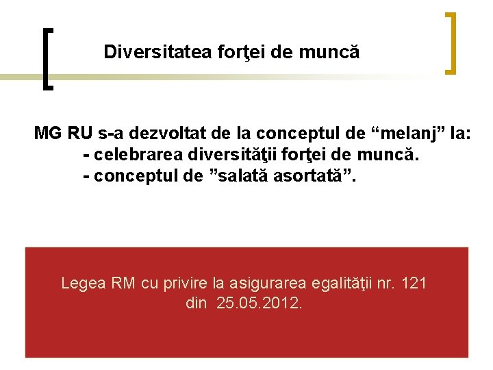 Diversitatea forţei de muncă MG RU s-a dezvoltat de la conceptul de “melanj” la: