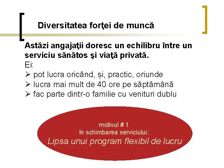 Diversitatea forţei de muncă Astăzi angajaţii doresc un echilibru între un serviciu sănătos şi