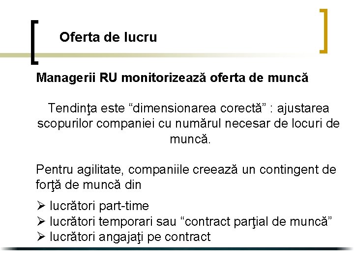 Oferta de lucru Managerii RU monitorizează oferta de muncă Tendinţa este “dimensionarea corectă” :
