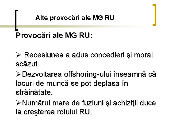 Alte provocări ale MG RU Provocări ale MG RU: Ø Recesiunea a adus concedieri