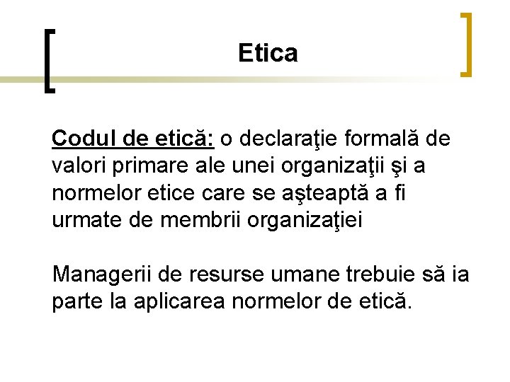 Etica Codul de etică: o declaraţie formală de valori primare ale unei organizaţii şi