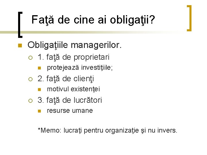 Faţă de cine ai obligaţii? n Obligaţiile managerilor. ¡ 1. faţă de proprietari n