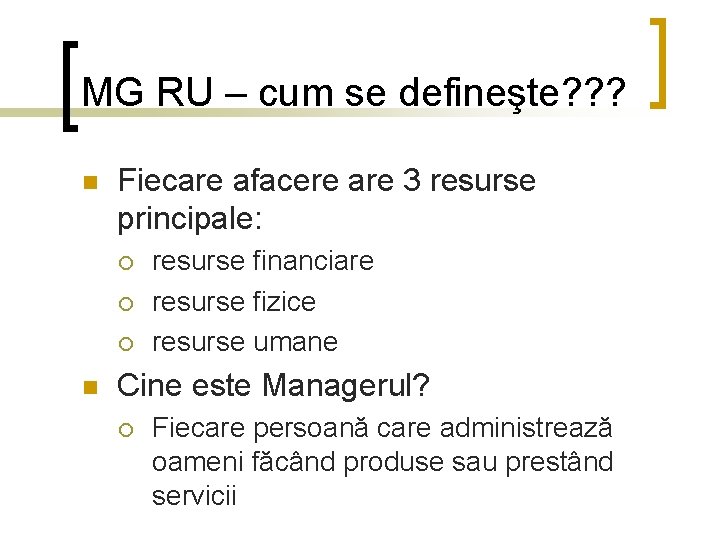 MG RU – cum se defineşte? ? ? n Fiecare afacere are 3 resurse