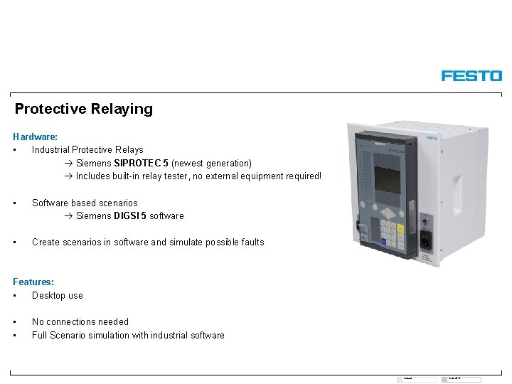 Protective Relaying Hardware: • Industrial Protective Relays Siemens SIPROTEC 5 (newest generation) Includes built-in