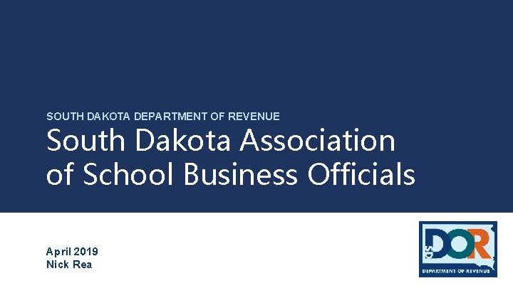 SOUTH DAKOTA DEPARTMENT OF REVENUE South Dakota Association of School Business Officials April 2019