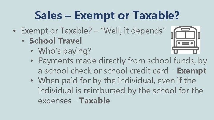 Sales – Exempt or Taxable? • Exempt or Taxable? – “Well, it depends” •