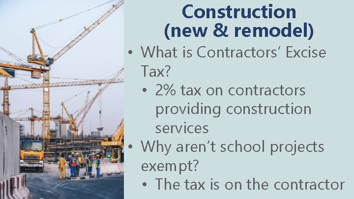 Construction (new & remodel) • What is Contractors’ Excise Tax? • 2% tax on