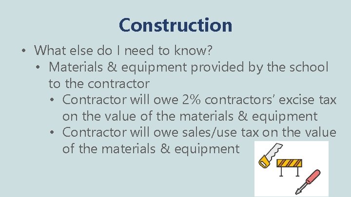 Construction • What else do I need to know? • Materials & equipment provided