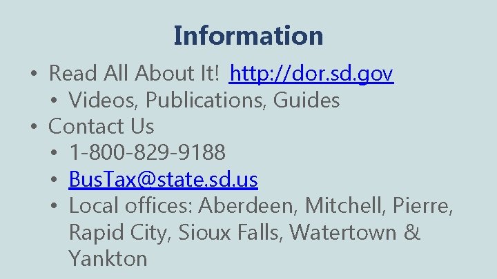 Information • Read All About It! http: //dor. sd. gov • Videos, Publications, Guides