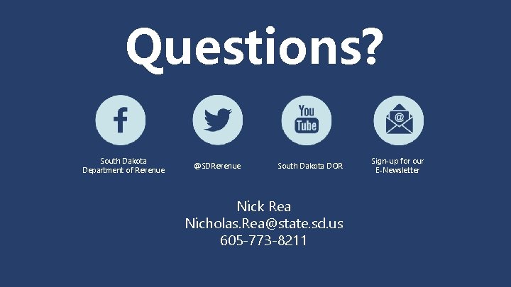 Questions? South Dakota Department of Revenue @SDRevenue South Dakota DOR Nick Rea Nicholas. Rea@state.