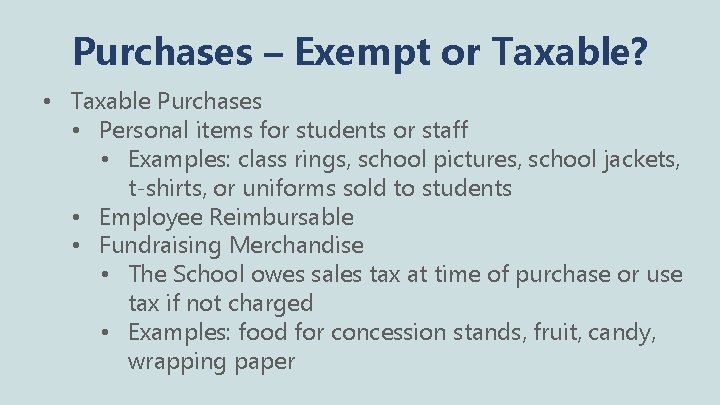Purchases – Exempt or Taxable? • Taxable Purchases • Personal items for students or