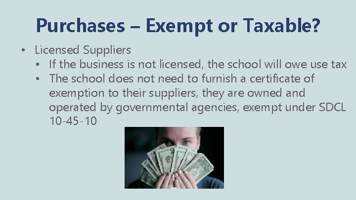 Purchases – Exempt or Taxable? • Licensed Suppliers • If the business is not
