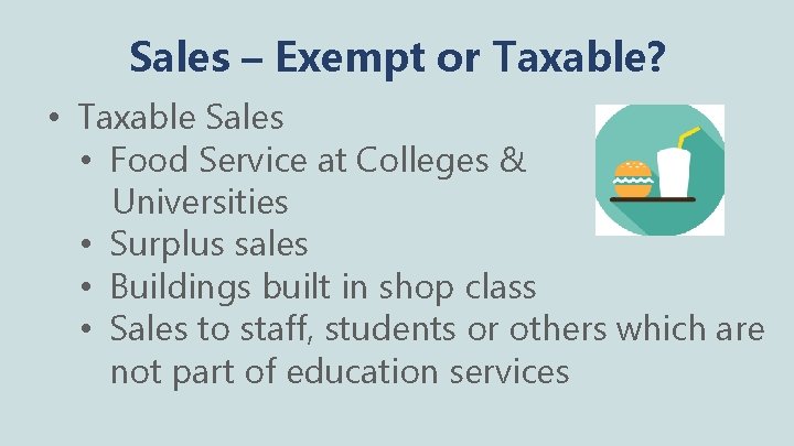 Sales – Exempt or Taxable? • Taxable Sales • Food Service at Colleges &