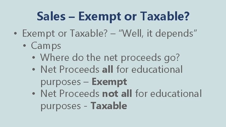 Sales – Exempt or Taxable? • Exempt or Taxable? – “Well, it depends” •