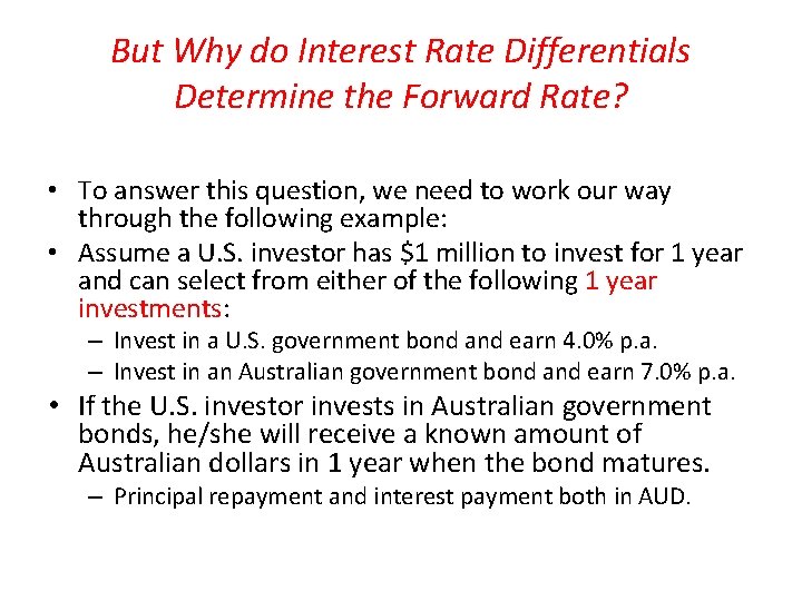 But Why do Interest Rate Differentials Determine the Forward Rate? • To answer this