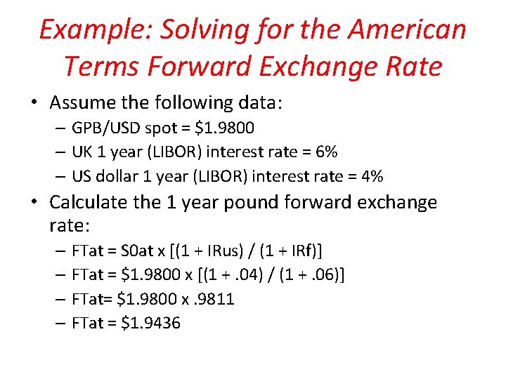 Example: Solving for the American Terms Forward Exchange Rate • Assume the following data: