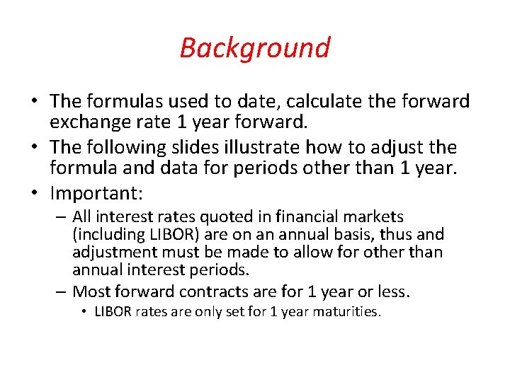 Background • The formulas used to date, calculate the forward exchange rate 1 year