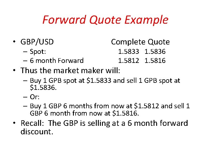 Forward Quote Example • GBP/USD – Spot: – 6 month Forward Complete Quote 1.