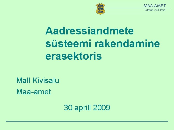 Aadressiandmete süsteemi rakendamine erasektoris Mall Kivisalu Maa-amet 30 aprill 2009 
