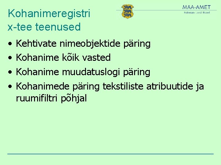 Kohanimeregistri x-tee teenused • • Kehtivate nimeobjektide päring Kohanime kõik vasted Kohanime muudatuslogi päring