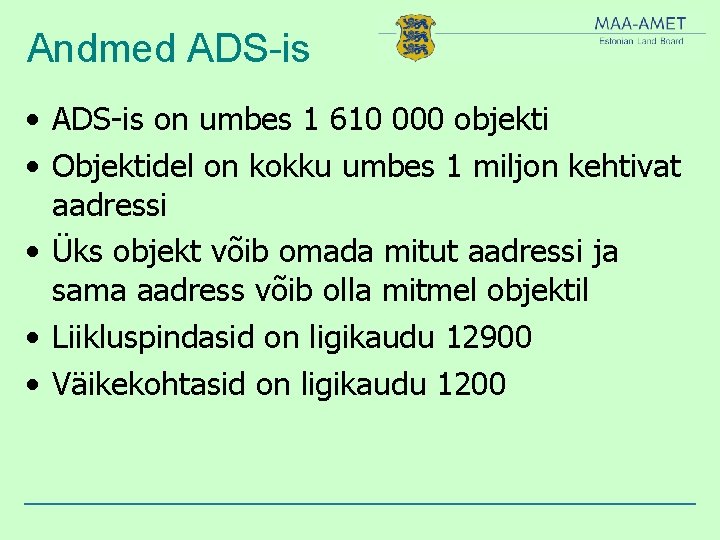 Andmed ADS-is • ADS-is on umbes 1 610 000 objekti • Objektidel on kokku