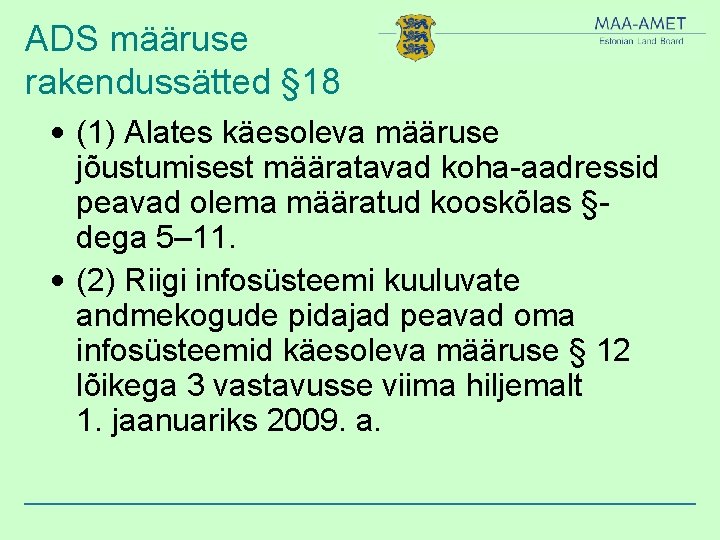 ADS määruse rakendussätted § 18 • (1) Alates käesoleva määruse jõustumisest määratavad koha-aadressid peavad