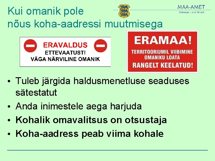 Kui omanik pole nõus koha-aadressi muutmisega • Tuleb järgida haldusmenetluse seaduses sätestatut • Anda