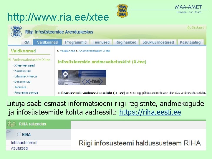 http: //www. ria. ee/xtee Liituja saab esmast informatsiooni riigi registrite, andmekogude ja infosüsteemide kohta
