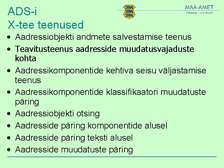 ADS-i X-tee teenused • Aadressiobjekti andmete salvestamise teenus • Teavitusteenus aadresside muudatusvajaduste kohta •