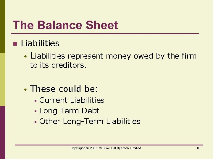 The Balance Sheet n Liabilities w Liabilities represent money owed by the firm to