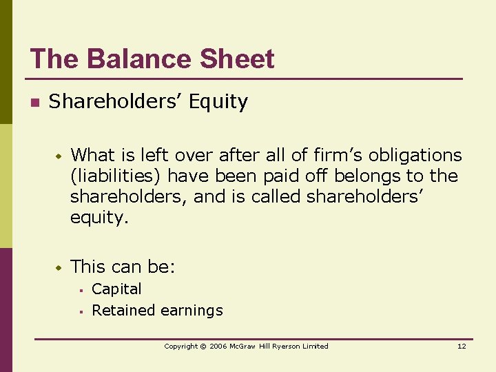 The Balance Sheet n Shareholders’ Equity w What is left over after all of