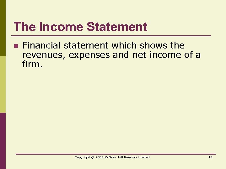 The Income Statement n Financial statement which shows the revenues, expenses and net income