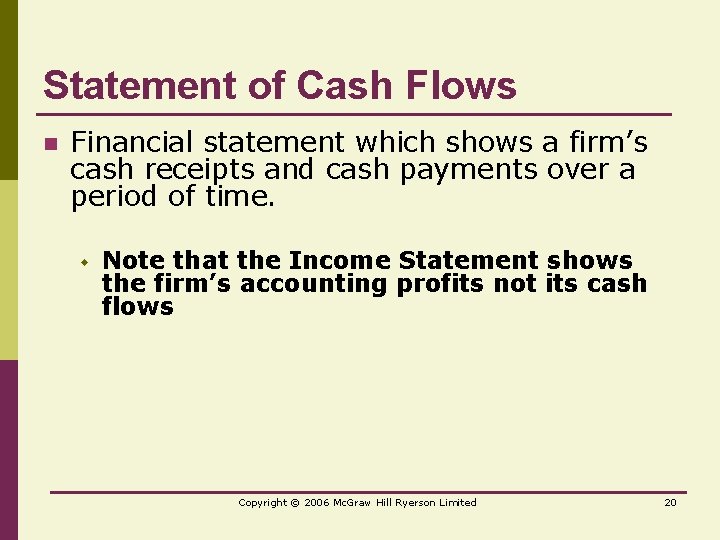 Statement of Cash Flows n Financial statement which shows a firm’s cash receipts and