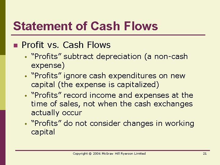 Statement of Cash Flows n Profit vs. Cash Flows w w “Profits” subtract depreciation