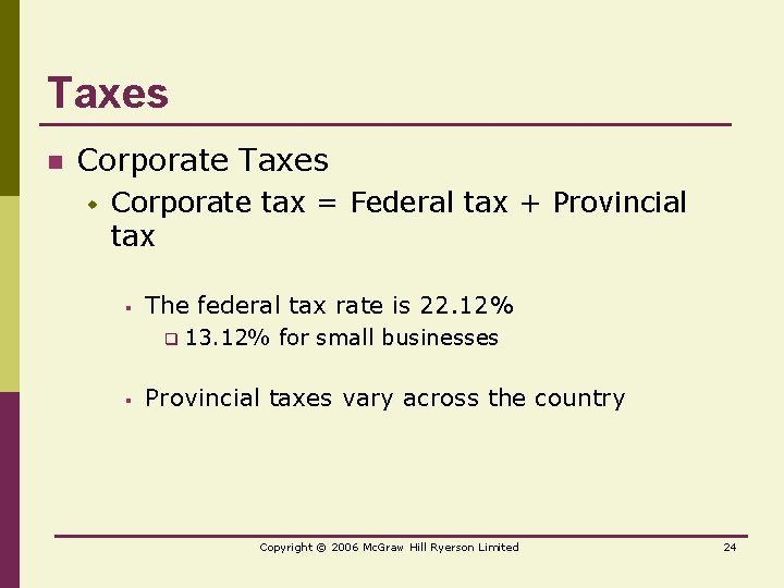 Taxes n Corporate Taxes w Corporate tax = Federal tax + Provincial tax §