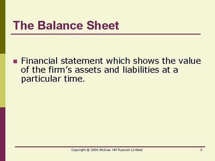 The Balance Sheet n Financial statement which shows the value of the firm’s assets