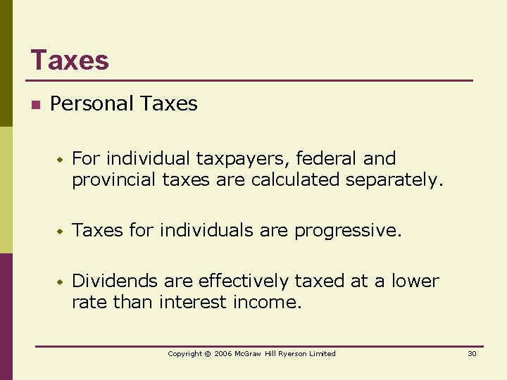 Taxes n Personal Taxes w For individual taxpayers, federal and provincial taxes are calculated
