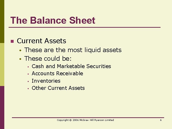 The Balance Sheet n Current Assets w w These are the most liquid assets