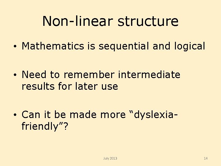 Non-linear structure • Mathematics is sequential and logical • Need to remember intermediate results