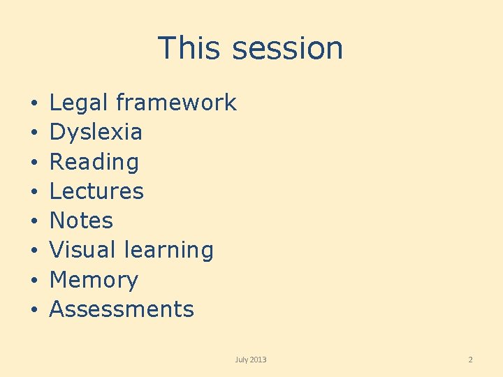 This session • • Legal framework Dyslexia Reading Lectures Notes Visual learning Memory Assessments